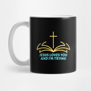 Jesus Loves You And I'm Trying | Funny Christian Mug